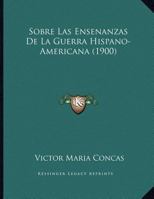 Sobre Las Ensenanzas De La Guerra Hispano-Americana (1900) 1160254117 Book Cover