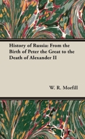 A History of Russia From the Birth of Peter the Great to the Death of Alexander II 1015666450 Book Cover