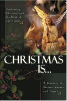 Christmas is...: Celebrating Christmas and the Birth of the Messiah A Treasury of Stories, Quotes, and Poems 1594750467 Book Cover