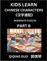Kids Learn Chinese Characters (Part 8)- A Collection of Moderate Level Mandarin Chinese Puzzles for Kids to Learn Recognizing Simplified Chinese ... Type Questions and Answers (Chinese Edition) B0DT7JXQPQ Book Cover