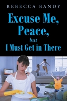 Excuse Me, Peace, but I Must Get in There 1638443645 Book Cover