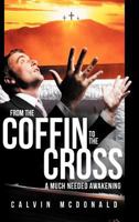 From the Coffin to the Cross: A Much Needed Awakening 1449777902 Book Cover