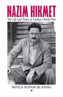 Nâzim Hikmet: The Life and Times of Turkey's World Poet 0892554177 Book Cover