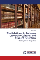 The Relationship Between University Cultures and Student Retention: The Way We Do Things Here 6203464589 Book Cover