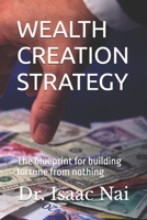 WEALTH CREATION STRATEGY: Blueprint for building a fortune from nothing B0FLJBJW6N Book Cover