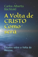 A Volta de CRISTO - Como ser�: Estudos sobre a Volta do Messias 1090130651 Book Cover