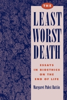 The Least Worst Death: Essays in Bioethics on the End of Life 0195082656 Book Cover