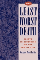 The Least Worst Death: Essays in Bioethics on the End of Life 0195085922 Book Cover