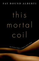 This Mortal Coil: The Human Body in History and Culture 0199793395 Book Cover