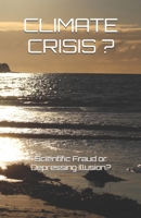 CLIMATE CRISIS: Depressing Reality or Scientific Fraud? B0DVGZZ4G5 Book Cover