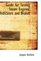 Guide for Testing Steam Engines: Indicators and Brakes 1022130358 Book Cover