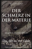 DER SCHMERZ IN DER MATERIE: Du, der zu viel fühlt B0GMHGRD8B Book Cover