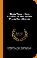 Thirty Years of Crop Rotations on the Common Prairie Soil of Illinois - Primary Source Edition 1017478058 Book Cover