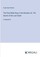 The Pony Rider Boys in the Rockies; Or, The Secret of the Lost Claim: in large print 3368348906 Book Cover