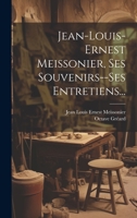 Jean-louis-ernest Meissonier, Ses Souvenirs--ses Entretiens... 1021588709 Book Cover