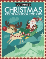 Ultimate Christmas Coloring Book for Kids: Fun Children’s Christmas Gift or Present for Toddlers & Kids - 50 Beautiful Pages to Color with Santa Claus, Reindeer, Snowmen & More! B08NDVKNS1 Book Cover