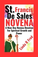 St. Francis de Sales Novena: A Nine-Day Novena Devotion For Spiritual Growth and Power B0CR1VN9G7 Book Cover