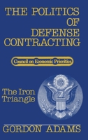 The Iron Triangle: The Politics of Defense Contracting (Studies / Council on Economic Priorities) 0878710124 Book Cover