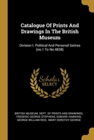 Catalogue Of Prints And Drawings In The British Museum: Division I. Political And Personal Satires (no.1 To No.4838) 1248219740 Book Cover