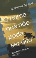 O nome que não pode ser dito: VOLUME 7 O SÉTIMO ARCONTE (Portuguese Edition) B0GBGPW1KR Book Cover