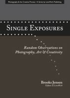 Single Exposures: Random Observations on Photography, Art & Creativity 1888803282 Book Cover