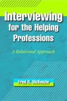 Interviewing for the Helping Professions: A Relational Approach 1935871358 Book Cover