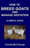 How to Breed Goats and Manage Gestation a Simple Guide: Goat Knowledge 1781650454 Book Cover