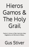 Hieros Gamos & the Holy Grail: Poems in Honour of Ben Hammott, Mary Magdalene, and Rennes-Le-Ch�teau. 1986740781 Book Cover