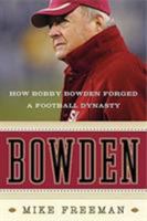 Bowden: How Bobby Bowden Forged a Football Dynasty 0061474193 Book Cover