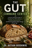 The Gut Command Center: A Science-Backed Guide to Healing Your Microbiome, Calming Inflammation, and Restoring Whole-Body Energy at Any Age B0H8F26VYV Book Cover