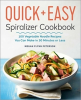 The Quick & Easy Spiralizer Cookbook: 100 Vegetable Noodle Recipes You Can Make in 30 Minutes or Less 1641520159 Book Cover