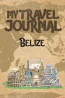 My Travel Journal Belize: 6x9 Travel Notebook or Diary with prompts, Checklists and Bucketlists perfect gift for your Trip to Belize for every Traveler 1088821677 Book Cover