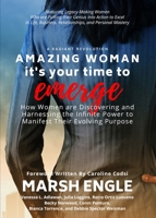 Amazing Woman It's Your Time to Emerge: How Women are Discovering and Harnessing the Infinite Power to Manifest Their Evolving Purpose 1953806325 Book Cover