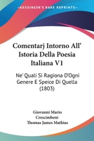 Comentarj Intorno All' Istoria Della Poesia Italiana V1: Ne' Quali Si Ragiona D'Ogni Genere E Speice Di Quella (1803) 1168424909 Book Cover