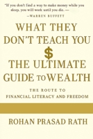 WHAT THEY DON’T TEACH YOU: THE ULTIMATE GUIDE TO WEALTH, MINDSET, AND REAL-WORLD SUCCESS B0FL26MM5N Book Cover