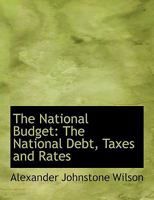 The National Budget: The National Debt, Taxes and Rates 1017514941 Book Cover