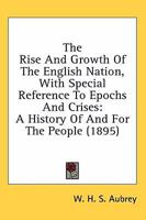 The Rise And Growth Of The English Nation, With Special Reference To Epochs And Crises: A History Of And For The People (1895) 1178989968 Book Cover