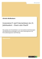 Generation Y und Unternehmen im 21. Jahrhundert - Duett oder Duell?: Eine Analyse der Vereinbarkeit von Unternehmensanforderungen und Mitarbeitererwartungen sowie deren Konsequenzen f�r Personalmanage 3668215812 Book Cover