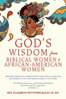God's Wisdom from Biblical Women to African-American Women: Women have belief, trust, and faith in God's wisdom to face everyday trials and ... world's spiritual warfare we live in today 1662804253 Book Cover