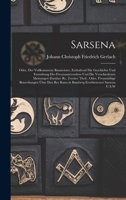 Sarsena: Oder, Der Vollkommene Baumeister, Enthaltend Die Geschichte Und Entstehung Des Freymaurerordens Und Die Verschiedenen Meinungen Dar�ber Rc. Zweiter Theil; Oder, Freym�thige Bemerkungen �ber D 1120699177 Book Cover