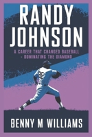 Randy Johnson: Randy Johnson A Career That Changed Baseball-Dominating the Diamond B0DPDG4LCN Book Cover