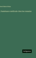 L'Assistance médicale chez les romains (French Edition) 3563018707 Book Cover