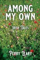 AMONG MY OWN: Irish Tales B0CHL9N3FR Book Cover