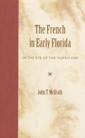 The French in Early Florida: In the Eye of the Hurricane 081301784X Book Cover