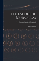 The Ladder of Journalism: How to Climb It 1019018038 Book Cover