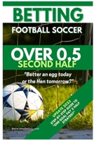 Betting Football Soccer OVER 0,5 SECOND HALF: Step-By-Step Guide to One Goal Pay 2 Half Strategy B0BZVLQH24 Book Cover
