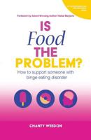 Is Food The Problem?: How to support someone with Binge Eating Disorder 1986858189 Book Cover
