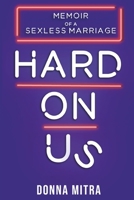 Hard On Us: Memoir of a Sexless Marriage 173968060X Book Cover