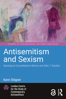Antisemitism and Sexism: Ideological Constellations Before and After 7 October (Studies in Contemporary Antisemitism) 1041120869 Book Cover