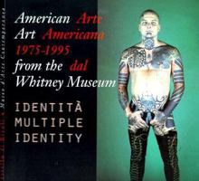 American Art 1975-1995 from the Whitney Museum/Arte Americana 1975-1995 Dal Whitney Museum: Multiple Identity/Identita Multiple 8881581396 Book Cover